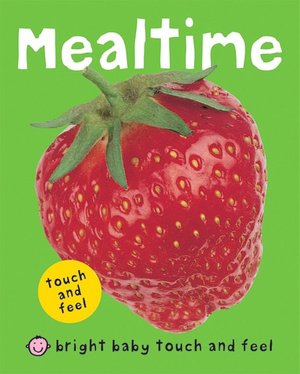 Mealtime (Bright Baby Touch and Feel Series)