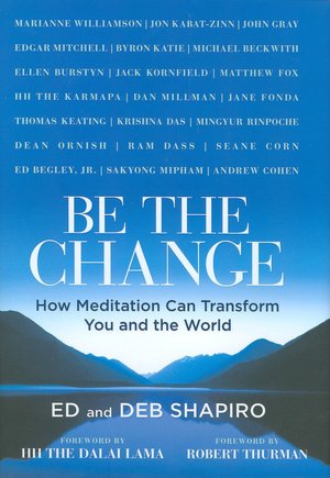 Be the Change: How Meditation Can Transform You and the World