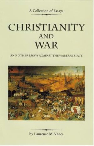 Christianity and War and Other Essays Against the Warfare State
