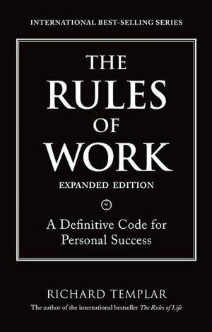 Rules of Work, The, Expanded Edition: A Definitive Code for Personal Success