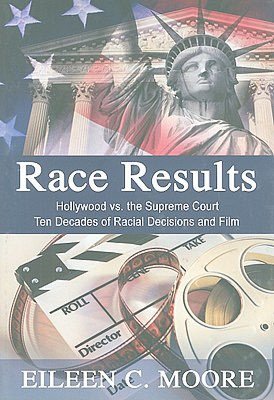 Race Results: Hollywood vs the Supreme Court - Ten Decades of Racial Decisions and Film