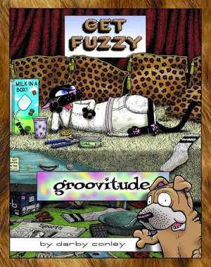 Groovitude: A Fuzzy Treasury (Get Fuzzy Series)