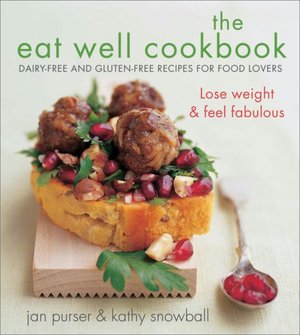 The Eat Well Cookbook: Gluten-Free and Dairy-Free Recipes for Food Lovers