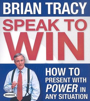 Speak To Win: How to Present With Power in Any Situation