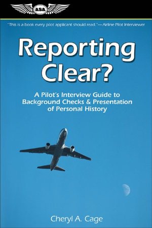 Reporting Clear?: A Pilot's Interview Guide to Background Checks & Presentation of Personal History