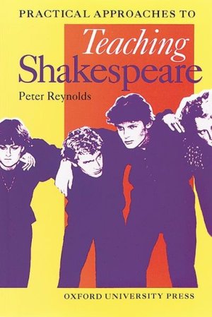 Practical Approaches to Teaching Shakespeare (Oxford School Shakespeare Series)