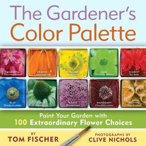 The Gardener's Color Palette: Paint Your Garden with 100 Extraordinary Flower Choices