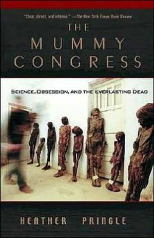 The Mummy Congress: Science, Obsession, and the Everlasting Dead