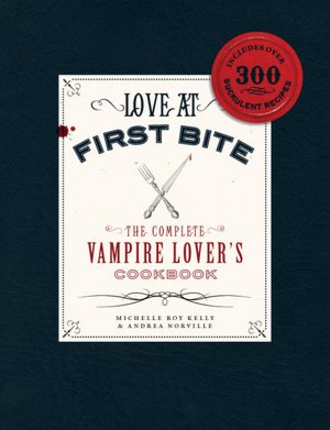 Ebooks with audio free download Love at First Bite: The Complete Vampire Lover's Cookbook by Michelle Roy Kelly, Andrea Norville in English