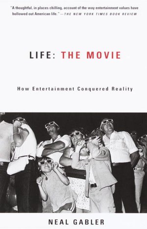 Life: The Movie - How Entertainment Conquered Reality