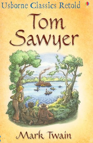 Tom Sawyer: A Hymn to Boyhood (Usborne Classics Retold Series)