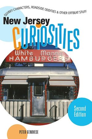 New Jersey Curiosities: Quirky Characters, Roadside Oddities and Other Offbeat Stuff