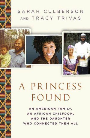 A Princess Found: An American Family, an African Chiefdom, and the Daughter Who Connected Them All