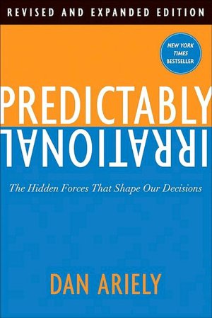 Predictably Irrational, Revised and Expanded Edition: The Hidden Forces That Shape Our Decisions