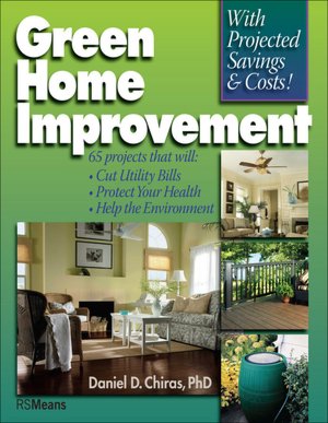 Green Home Improvement : 65 Projects That Will Cut Utility Bills, Protect Your Health, Help the the Environment