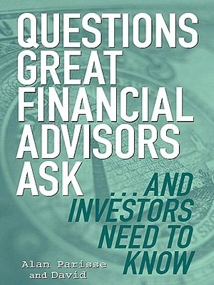 Questions Great Financial Advisors Ask... and Investors Need to Know