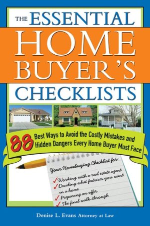 The Essential Home Buyers Checklist: 88 Best Ways to Avoid the Costly Mistakes and Hidden Dangers Every Home Buyer Must Face