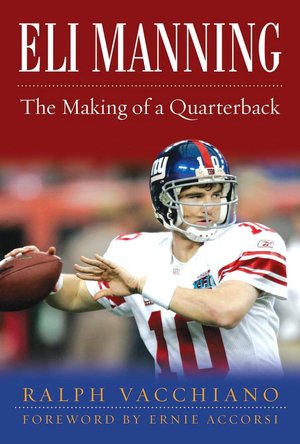 Eli Manning and the Making of a Quarterback: The Incredible Rise of the New York Giants
