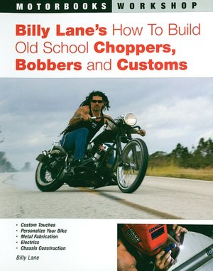 Billy Lane's How To Build Old School Choppers, Bobbers and Customs