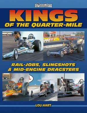 Kings of the Quarter-Mile: Rail-Jobs, Slingshots & Mid-Engine Dragsters