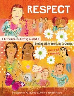 Respect: A Girl's Guide to Getting Respect and Dealing When Your Line Is Crossed