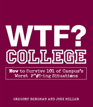 WTF? College: How to Survive 101 of Campus's Worst F*#!-ing Situations