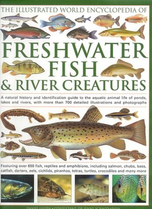 The Illustrated World Encyclopedia of Freshwater Fish and River Creatures