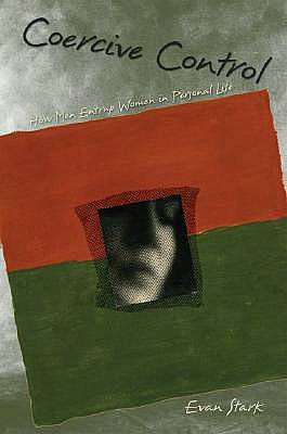 Coercive Control: How Men Entrap Women in Personal Life: How Men Entrap Women in Personal Life
