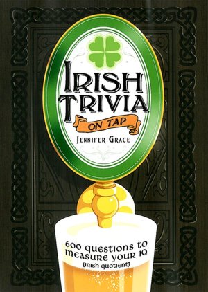 Irish Trivia on Tap: 600 Questions to Measure Your IQ (Irish Quotient)