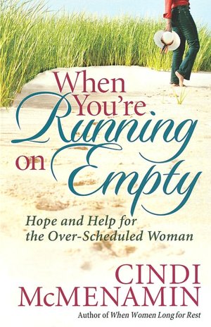 When You're Running on Empty: Hope and Help for the over-Scheduled Woman