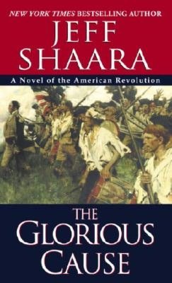 The Glorious Cause: A Novel of the American Revolution
