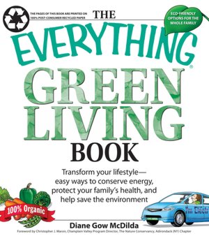 Everything Green Living Book: Easy ways to conserve energy, protect your family's health, and help save the environment