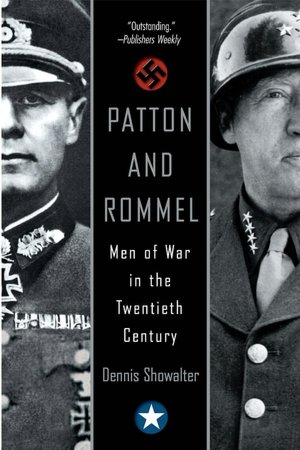 Patton And Rommel: Men of War in the Twentieth Century