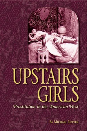 Upstairs Girls: Prostitution in the American West