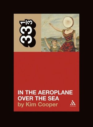 In the Aeroplane over the Sea (33 1/3 Series)