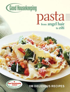 Good Housekeeping Pasta: 100 Delicious Recipes