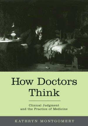 How Doctors Think: Clinical Judgment and the Practice of Medicine