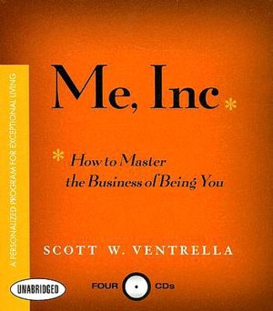 Me Inc: How to Master the Business of Being You...A Personalized Program for Exceptional Living