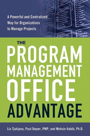 The Program Management Office Advantage: A Powerful and Centralized Way for Organizations to Manage Projects