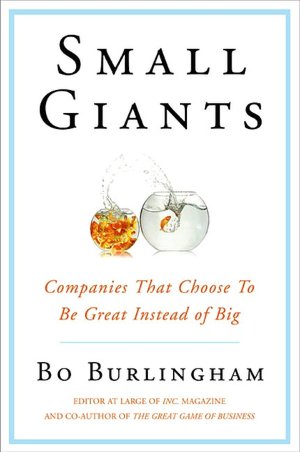 Small Giants: Companies That Choose to Be Great Instead of Big