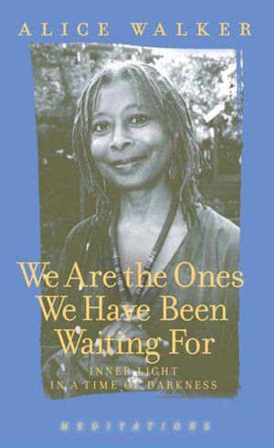 Free mp3 books downloads legal We Are the Ones We Have Been Waiting For: Light in a Time of Darkness ePub 9781595581372 English version by Alice Walker