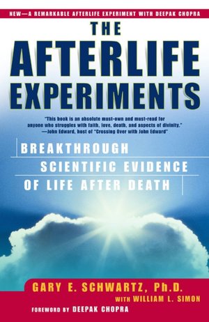 Afterlife Experiments: Breakthrough Scientific Evidence of Life after Death