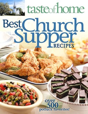 Taste of Home Best Church Suppers Over 600 Potluck Favorites!: Over 600 Potluck Favorites!