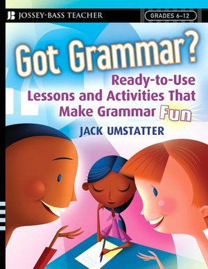 Got Grammar?: Ready-to-Use Lessons and Activities That Make Grammar Fun