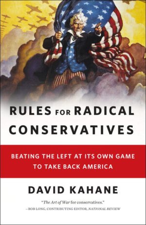 Rules for Radical Conservatives: Beating the Left at Its Own Game to Take Back America