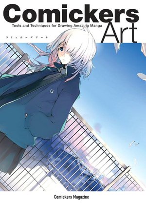 Comickers Art: Volume 1: Tools and Techniques for Drawing Amazing Manga