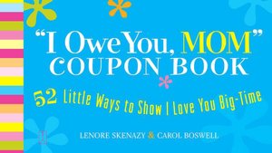 I Owe You, Mom! Coupon Book: 52 Little Ways to Show I Love You Big-Time