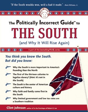 The Politically Incorrect Guide to the South: And Why It Will Rise Again