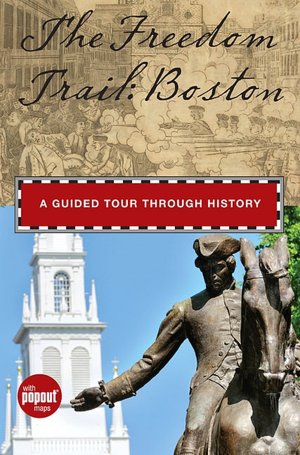 The Freedom Trail: Boston: A Guided Tour through History