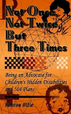 Not Once, Not Twice, But Three Times: Being an Advocate for Children's Hidden Disabilities and 504 Plans